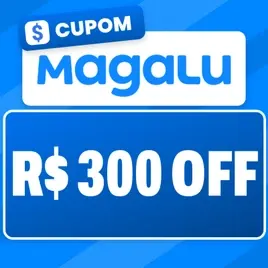 CARRINHO CHEIO: R$ 300 OFF na Magazine Luiza (acima de R$ 3.000)