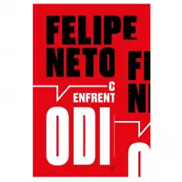 Felipe Neto – Como Enfrentar O ódio: A Internet E A Luta Pela Democracia
